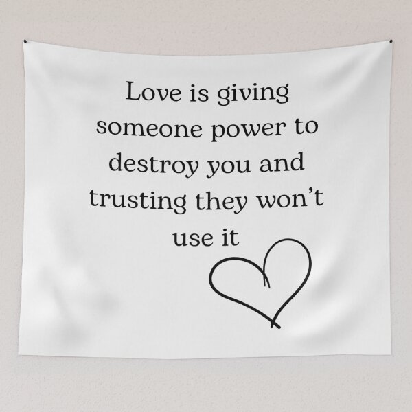 Item preview, love is giving someone power to destroy you and trusting they won't use it designed and sold by JuliusLaine.