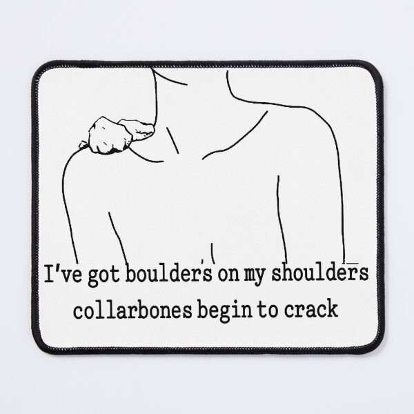 Item preview, I’VE GOT BOULDERS ON MY SHOULDERS COLLARBONES BEGIN TO CRACK designed and sold by Buntrockstore.