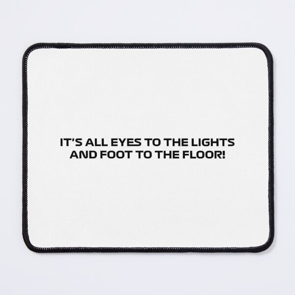 Item preview, Its All Eyes to The Lights & Foot To The Floor Quote designed and sold by Dougie Middleton.