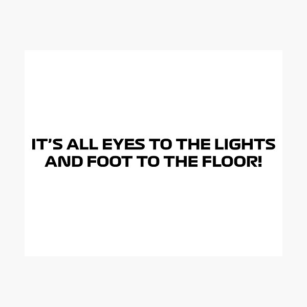 Item preview, Its All Eyes to The Lights & Foot To The Floor Quote designed and sold by Dougie Middleton.