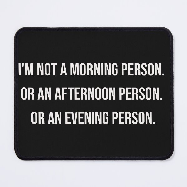 Item preview, I'm not a morning person. Or a an afternoon person. or an evening person. designed and sold by Wit & Wear Company.