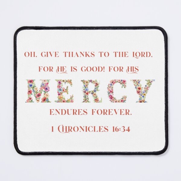 Item preview, 1 Chronicles 16:34 - Oh, give thanks to the Lord, for He is good! For His mercy endures forever. designed and sold by FlutterByH.