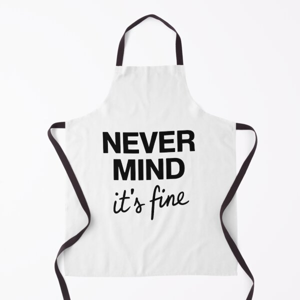 Item preview, Never Mind It's Fine designed and sold by Situstshirts.