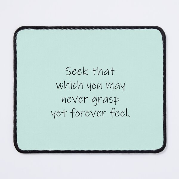 Item preview, Seek that which you may never grasp yet forever feel. designed and sold by SomeGuyLou.