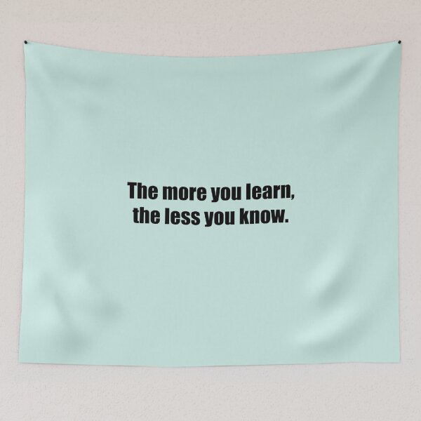 Item preview, The more you learn, the less you know. designed and sold by SomeGuyLou.