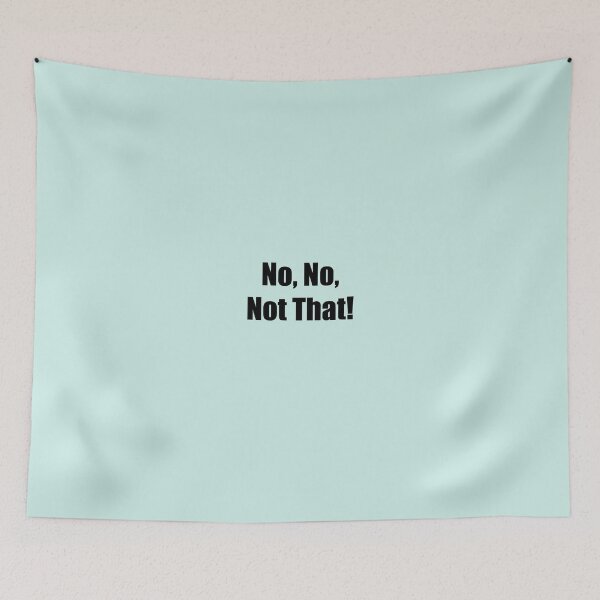 Item preview, No, No, Not That! designed and sold by SomeGuyLou.