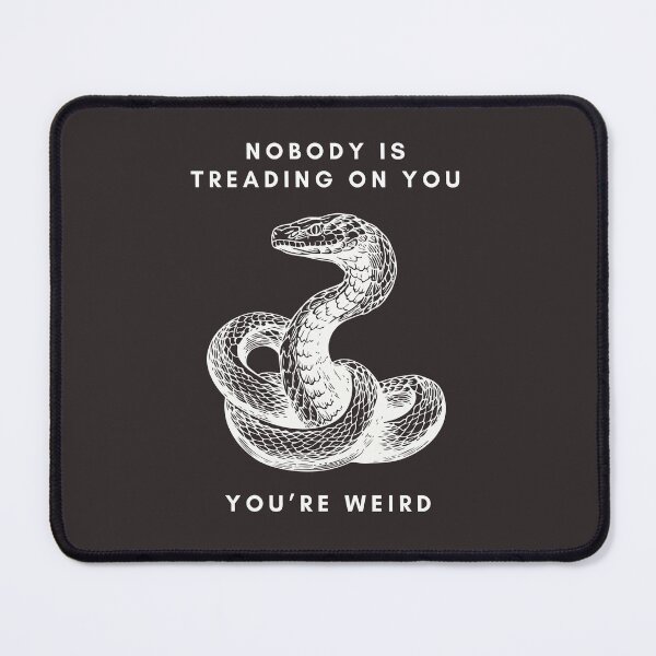 Item preview, Nobody Is Treading On You, You're Weird designed and sold by Peters50.