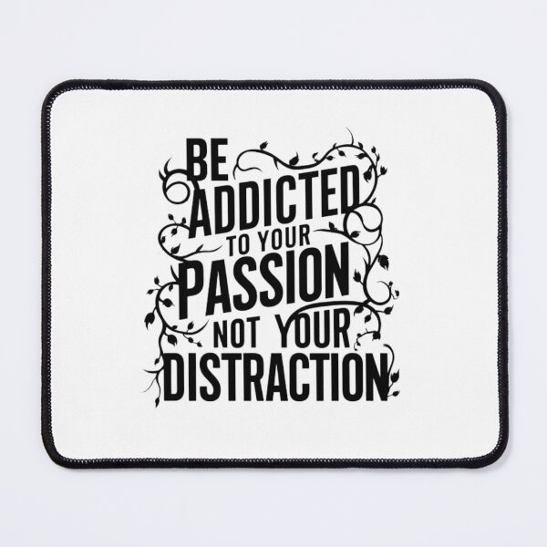Item preview, Be Addicted To Your Passion Not Your Distraction designed and sold by Dem0r.