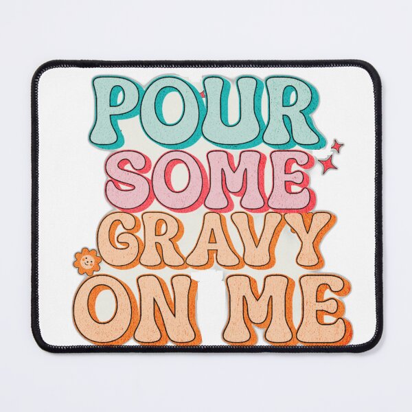 Item preview, POUR SOME GRAVY ON ME designed and sold by fanadesigns.