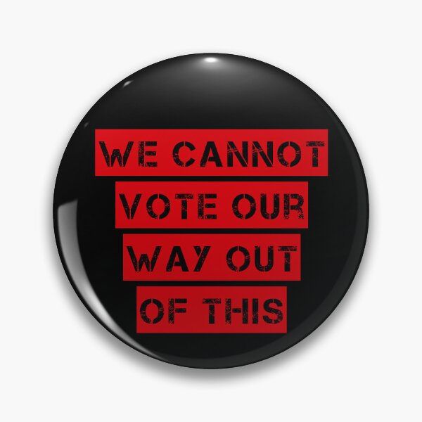 Item preview, We Cannot Vote Our Way Out Of This designed and sold by JstPeachy.