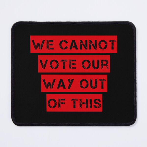 Item preview, We Cannot Vote Our Way Out Of This designed and sold by JstPeachy.