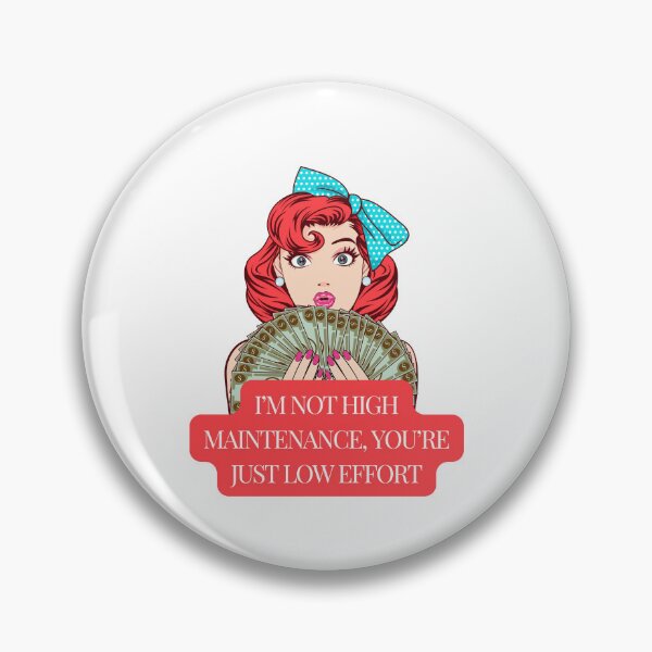 Item preview, I'm not high maintenance, you are just low effort  designed and sold by KookiewthTae.