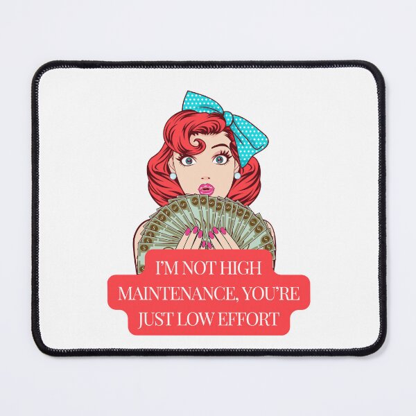 Item preview, I'm not high maintenance, you are just low effort  designed and sold by KookiewthTae.