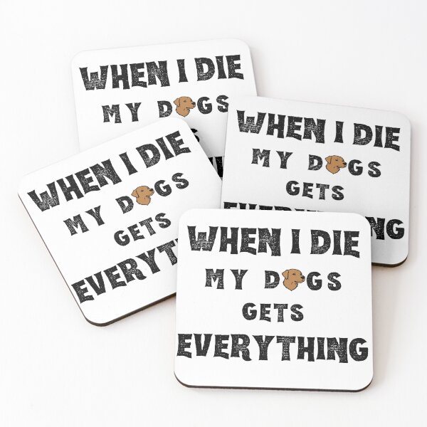 Item preview, When I die my dogs gets everything  designed and sold by Merch-Kitsune.