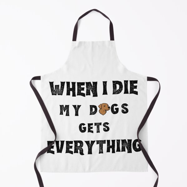 Item preview, When I die my dogs gets everything designed and sold by Merch-Kitsune.