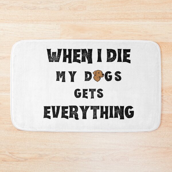 Item preview, When I die my dogs gets everything  designed and sold by Merch-Kitsune.