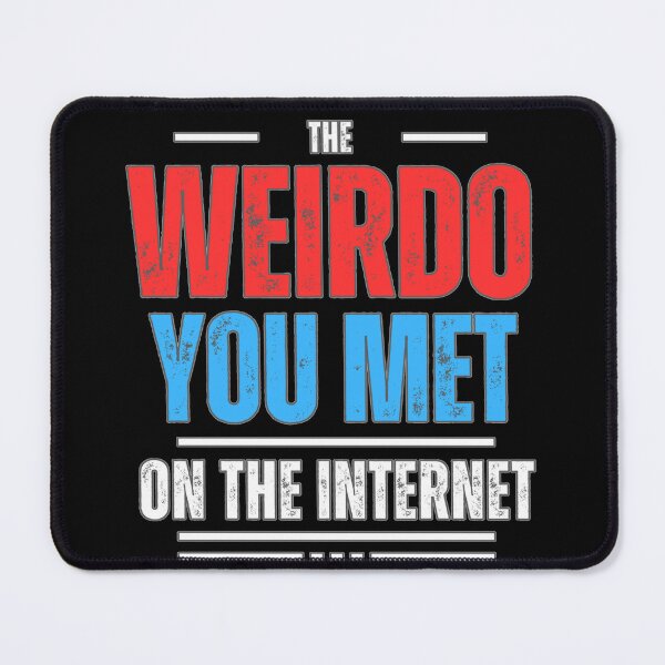 Item preview, The Weirdo You Met on the Internet designed and sold by HauntedOpera.