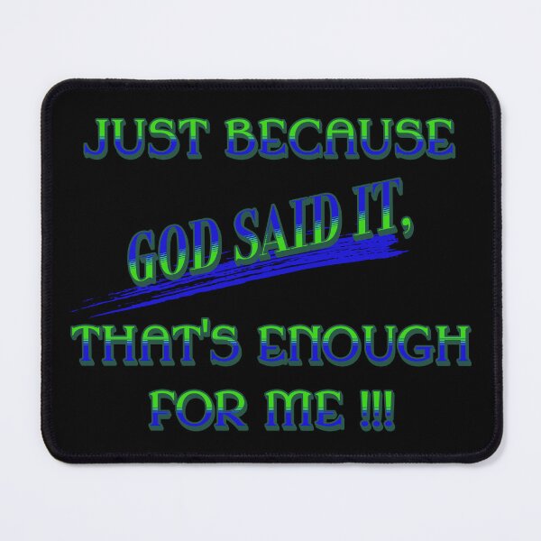 Item preview, Just Because God Said It, That's Enough For Me designed and sold by S4G Tees.