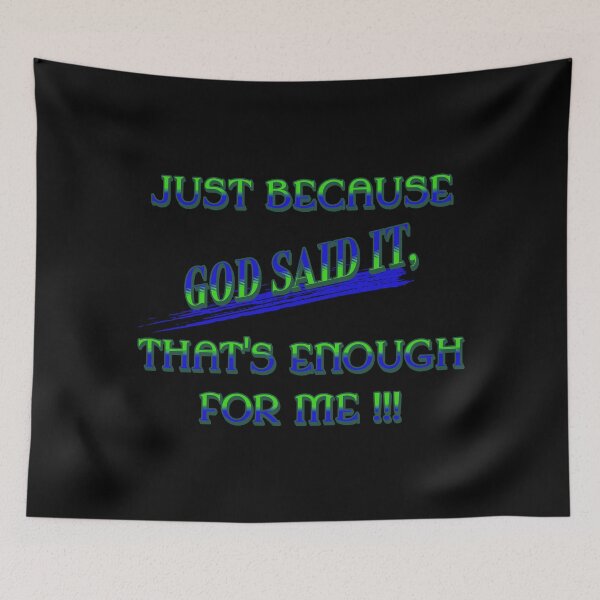 Item preview, Just Because God Said It, That's Enough For Me designed and sold by S4G Tees.