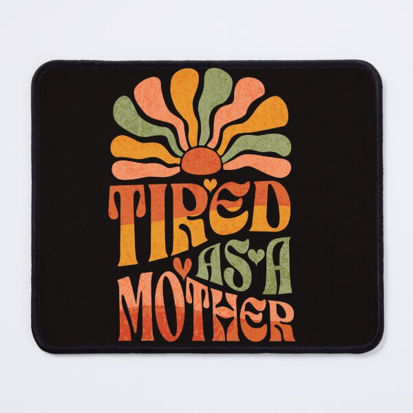 Item preview, I'm tired as a mother designed and sold by Jessica  art.