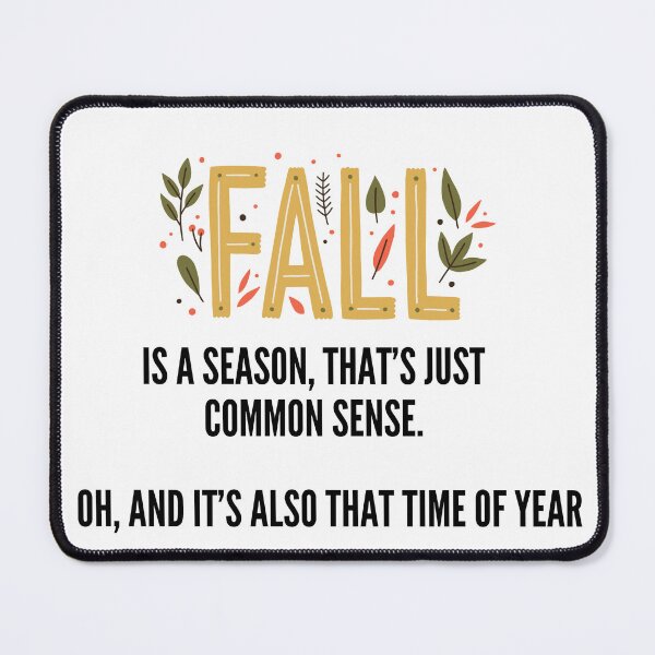 Item preview, Fall is a season, that is common sense. But oh, and it's also that time of year. designed and sold by Acorn-Studio.