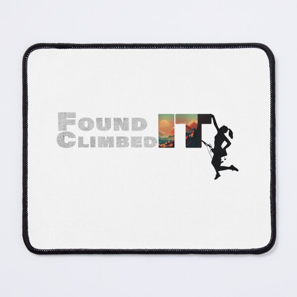 Item preview, Found It, Climbed It, Climbing Shirt Mountain Climber designed and sold by Patrick J Land.