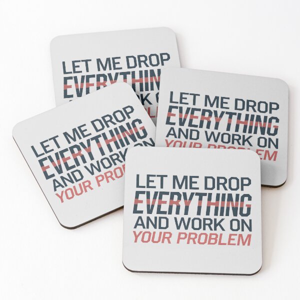 Item preview, Let me drop everything and work on your problem designed and sold by graphic-genie.