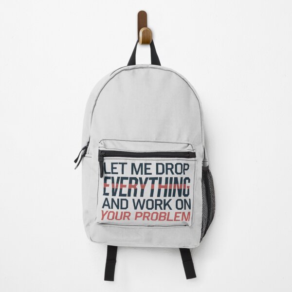 Item preview, Let me drop everything and work on your problem designed and sold by graphic-genie.