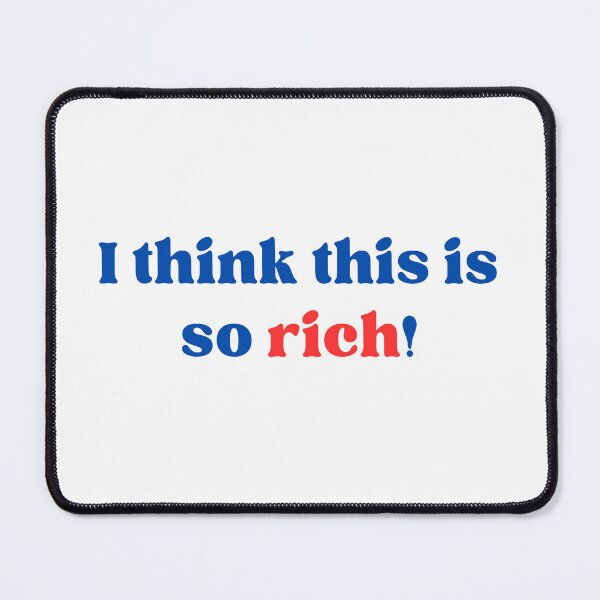 Item preview, I think this is so rich! designed and sold by AmazedGrace.