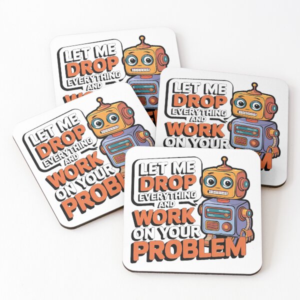 Item preview, Let me drop everything and work on your problem designed and sold by graphic-genie.