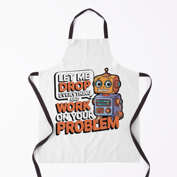 Item preview, Let me drop everything and work on your problem designed and sold by graphic-genie.