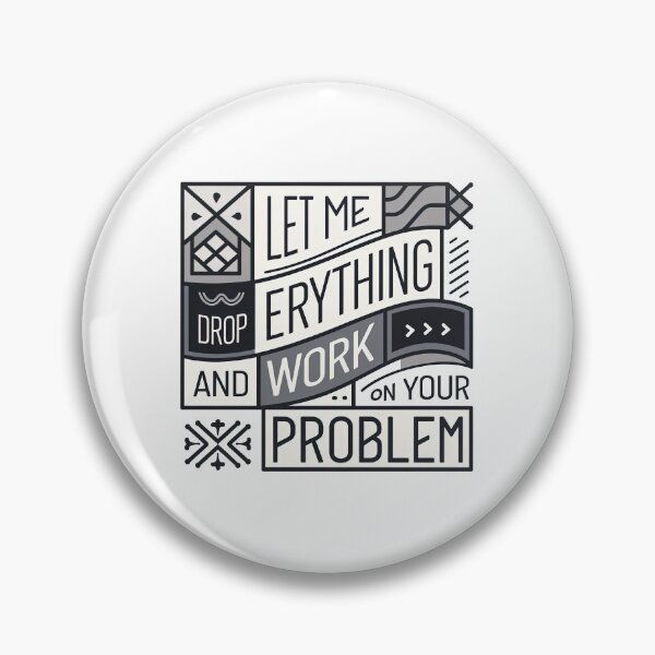 Item preview, Let me drop everything and work on your problem designed and sold by graphic-genie.