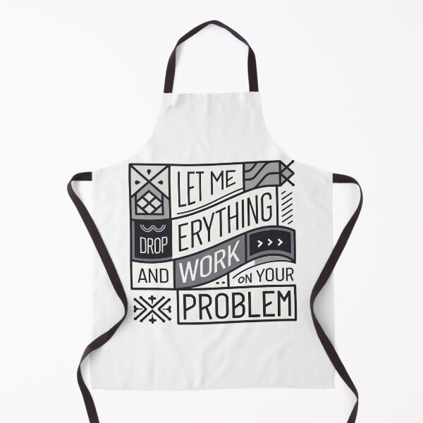Item preview, Let me drop everything and work on your problem designed and sold by graphic-genie.