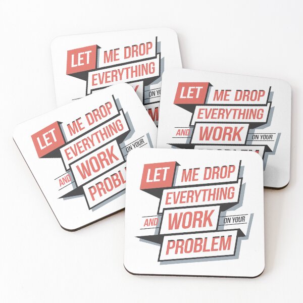 Item preview, Let me drop everything and work on your problem designed and sold by graphic-genie.