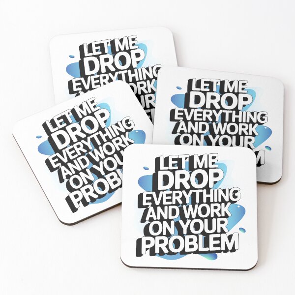 Item preview, Let me drop everything and work on your problem designed and sold by graphic-genie.