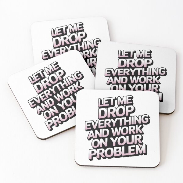 Item preview, Let me drop everything and work on your problem designed and sold by graphic-genie.