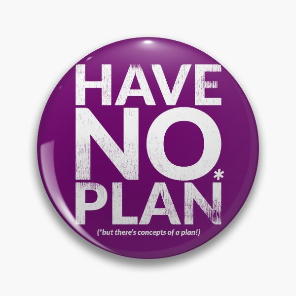 Item preview, HAVE NO PLAN (but there's concepts of a plan!) designed and sold by TheDirtyType.