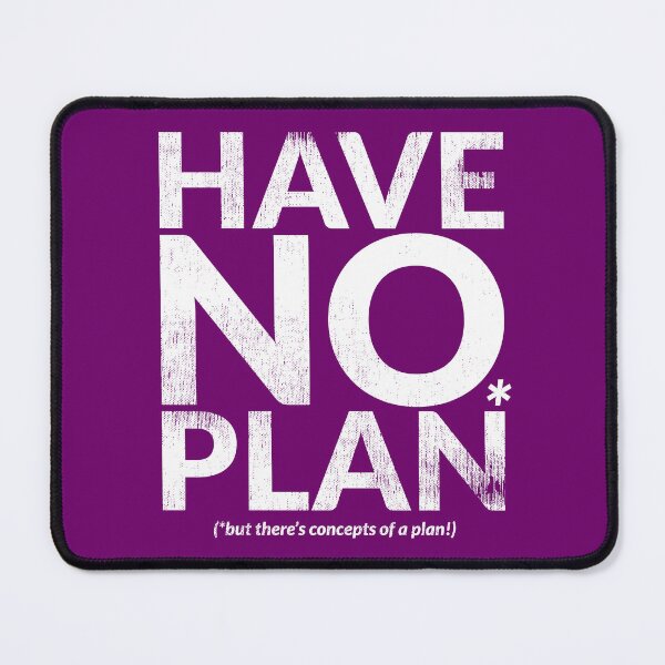 Item preview, HAVE NO PLAN (but there's concepts of a plan!) designed and sold by TheDirtyType.
