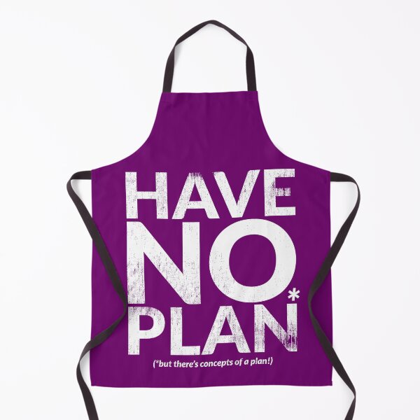 Item preview, HAVE NO PLAN (but there's concepts of a plan!) designed and sold by TheDirtyType.