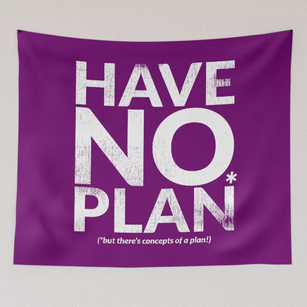 Item preview, HAVE NO PLAN (but there's concepts of a plan!) designed and sold by TheDirtyType.