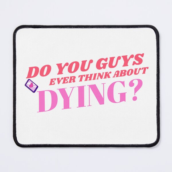 Item preview, Do you guys ever think about dying? designed and sold by JUNOSTELLAR.