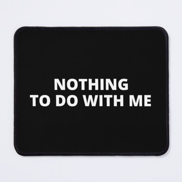 Item preview, Nothing to do with me t-shirt top shirt designed and sold by OAKDEN.