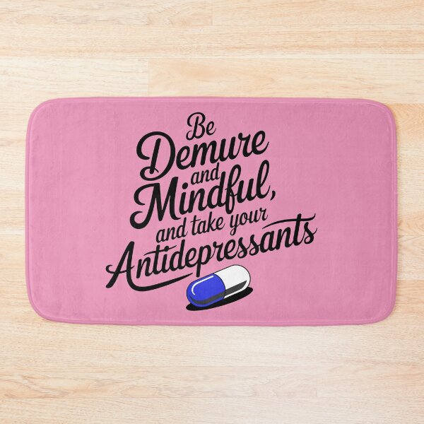 Item preview, Be Demure And Mindful And Take Your Antidepressants designed and sold by Angry Swan Designs.