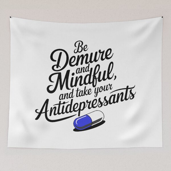 Item preview, Be Demure And Mindful And Take Your Antidepressants designed and sold by Angry Swan Designs.