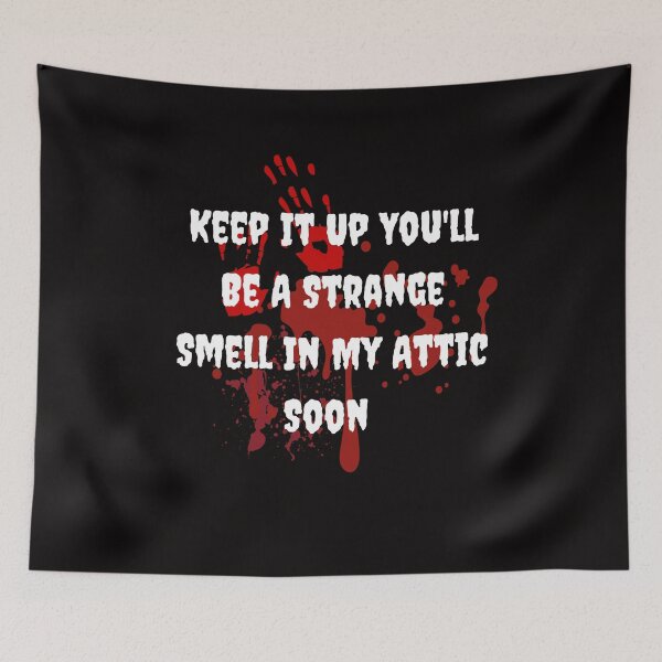 Item preview, Keep It Up You'll Be A Strange Smell In My Attic Soon designed and sold by rawaart1.