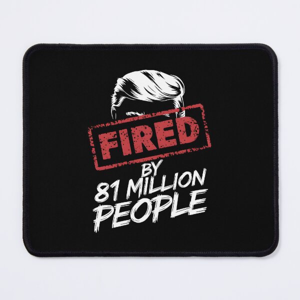 Item preview, Fired by 81 Million People Anti Trump designed and sold by HeadTurningArt.