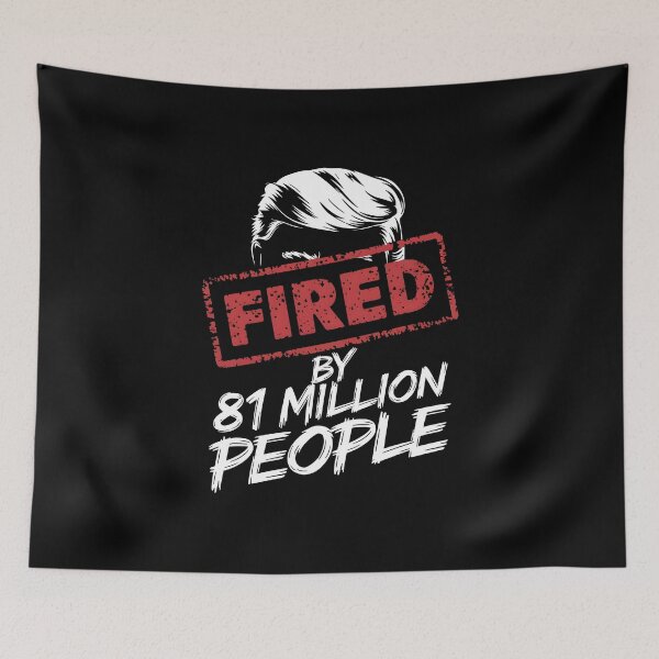 Item preview, Fired by 81 Million People Anti Trump designed and sold by HeadTurningArt.
