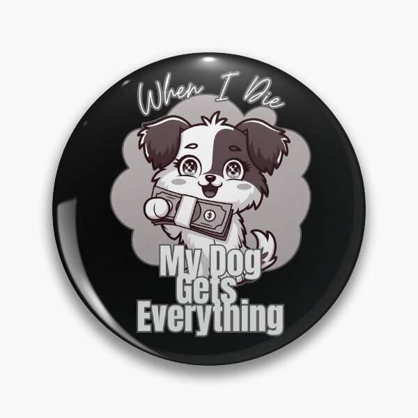 Item preview, When I Die My Dog Gets Everything designed and sold by nanka-art.