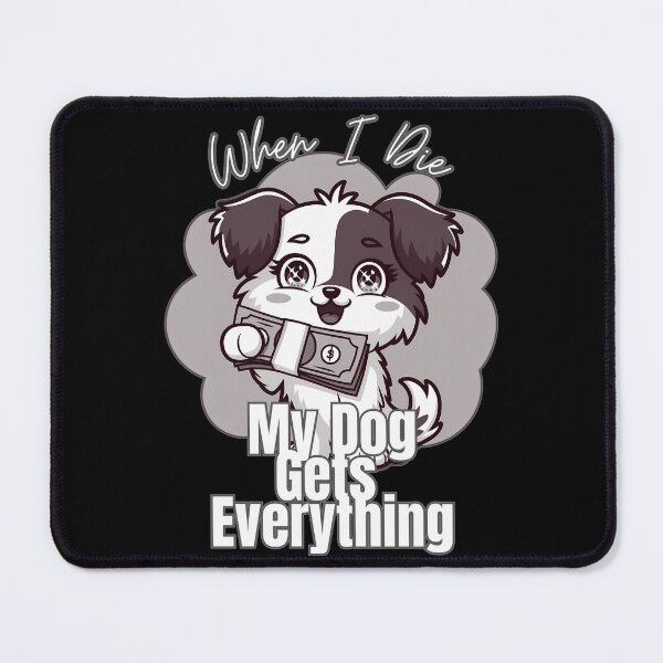 Item preview, When I Die My Dog Gets Everything designed and sold by nanka-art.