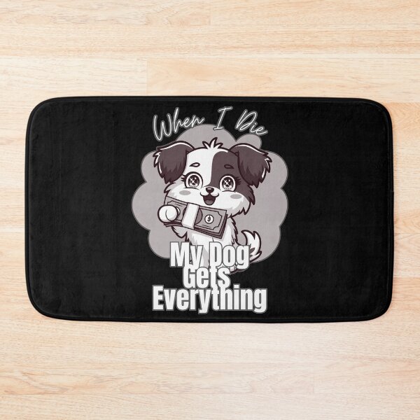 Item preview, When I Die My Dog Gets Everything designed and sold by nanka-art.